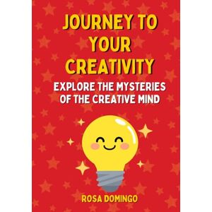 Domingo, Rosa JOURNEY TO YOUR CREATIVITY: Let's learn the mysteries of the human creativity. A book for curious children between 6 and 12 years (Books for Young Minds) Domingo, Rosa JOURNEY TO YOUR CREATIVITY: Let's learn the mysteries of the human creativity. A book for curious children between 6 and 12 years (Books for Young Minds)