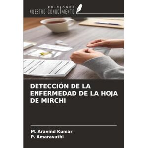Kumar, M. Aravind DETECCIÓN DE LA ENFERMEDAD DE LA HOJA DE MIRCHI Kumar, M. Aravind DETECCIÓN DE LA ENFERMEDAD DE LA HOJA DE MIRCHI