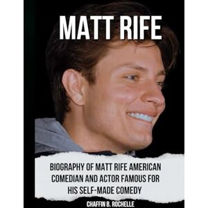 b. Rochelle, Chaffin MATT RIFE: Biography of Matt Rife American comedian and actor famous for his self-made comedy b. Rochelle, Chaffin MATT RIFE: Biography of Matt Rife American comedian and actor famous for his self-made comedy