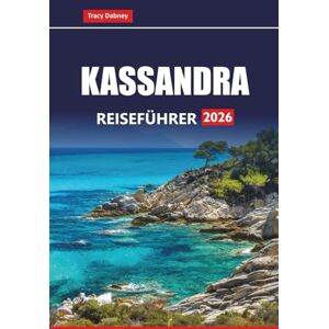 Dabney, Tracy KASSANDRA REISEFÜHRER 2026: Entdecken Sie die besten Strände, Outdoor-Aktivitäten, lokale Restaurants, kulturelle Erlebnisse und praktische Tipps auf Griechenlands Insel Dabney, Tracy KASSANDRA REISEFÜHRER 2026: Entdecken Sie die besten Strände, Outdoor-Aktivitäten, lokale Restaurants, kulturelle Erlebnisse und praktische Tipps auf Griechenlands Insel