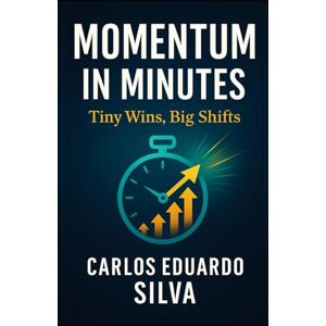 Silva MOMENTUM IN MINUTES: Tiny Wins, Big Shifts Silva MOMENTUM IN MINUTES: Tiny Wins, Big Shifts