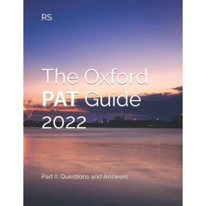 S, R The Oxford PAT Guide 2022: Part II: Questions and Answers S, R The Oxford PAT Guide 2022: Part II: Questions and Answers