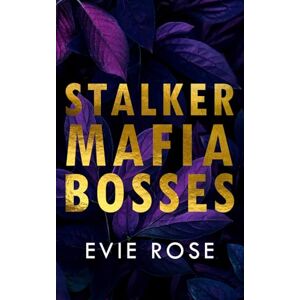 Rose, Evie Stalker Mafia Bosses: an age gap mafia stalking spicy romance collection Rose, Evie Stalker Mafia Bosses: an age gap mafia stalking spicy romance collection