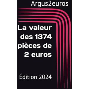 Publishing, Argus2euros La valeur des 1374 pièces de 2 euros: Édition 2024 (La valeur des pièces en euro) Publishing, Argus2euros La valeur des 1374 pièces de 2 euros: Édition 2024 (La valeur des pièces en euro)