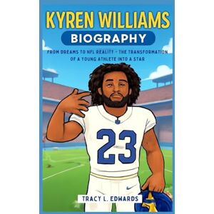 L. Edwards, Tracy Kyren Williams Biography: From Dreams to NFL Reality The Transformation of a Young Athlete Into a Star L. Edwards, Tracy Kyren Williams Biography: From Dreams to NFL Reality The Transformation of a Young Athlete Into a Star