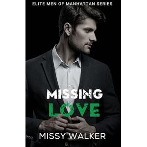Walker, Missy Missing Love: Elite Men of Manhattan Series Book 4 Walker, Missy Missing Love: Elite Men of Manhattan Series Book 4