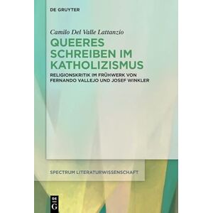 De Gruyter Queeres Schreiben im Katholizismus: Religionskritik im Frühwerk von Fernando Vallejo und Josef Winkler (spectrum Literaturwissenschaft / spectrum Literature 80) (German Edition) De Gruyter Queeres Schreiben im Katholizismus: Religionskritik im Frühwerk von Fernando Vallejo und Josef Winkler (spectrum Literaturwissenschaft / spectrum Literature 80) (German Edition)