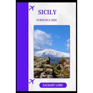 LORD, ZACHARY SICILY TURISTICA 2026: “Guida completa alle coste assolate, alle antiche rovine e ai sapori autentici” LORD, ZACHARY SICILY TURISTICA 2026: “Guida completa alle coste assolate, alle antiche rovine e ai sapori autentici”