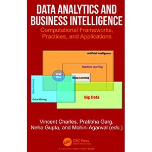 Data Analytics and Business Intelligence: Computational Frameworks, Practices, and Applications Data Analytics and Business Intelligence: Computational Frameworks, Practices, and Applications
