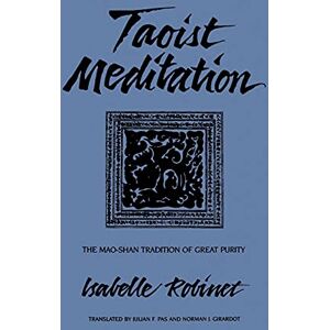 Robinet, Isabelle Taoist Meditation: The Mao-Shan Tradition of Great Purity (SUNY series in Chinese Philosophy and Culture) Robinet, Isabelle Taoist Meditation: The Mao-Shan Tradition of Great Purity (SUNY series in Chinese Philosophy and Culture)