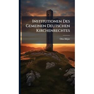 Mejer, Otto Institutionen Des Gemeinen Deutschen Kirchenrechtes Mejer, Otto Institutionen Des Gemeinen Deutschen Kirchenrechtes