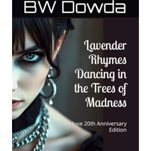Dowda, BW Lavender Rhymes Dancing in the Trees of Madness: Deluxe 20th Anniversary Edition Dowda, BW Lavender Rhymes Dancing in the Trees of Madness: Deluxe 20th Anniversary Edition