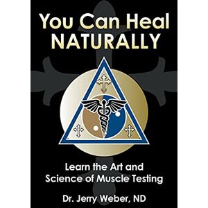 Weber You Can Heal Naturally: Learn the Art and Science of Muscle Testing Weber You Can Heal Naturally: Learn the Art and Science of Muscle Testing