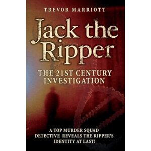 Marriott, Trevor Jack the Ripper The 21st Century Investigation Marriott, Trevor Jack the Ripper The 21st Century Investigation