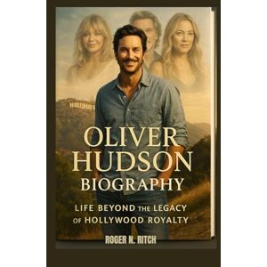 N. RITCH, ROGER OLIVER HUDSON BIOGRAPHY : LIFE BEYOND THE LEGACY OF HOLLYWOOD ROYALTY: FROM FAMILY LEGACY TO HIS OWN SPOTLIGHT N. RITCH, ROGER OLIVER HUDSON BIOGRAPHY : LIFE BEYOND THE LEGACY OF HOLLYWOOD ROYALTY: FROM FAMILY LEGACY TO HIS OWN SPOTLIGHT