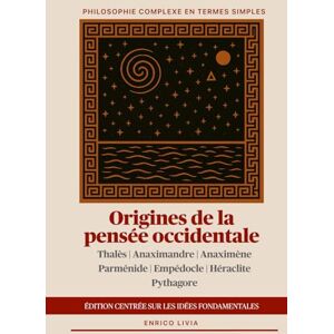 Livia, Enrico Origines de la pensée occidentale: édition centrée sur les idées fondamentales (Philosophie complexe en termes simples) Livia, Enrico Origines de la pensée occidentale: édition centrée sur les idées fondamentales (Philosophie complexe en termes simples)
