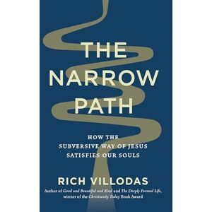 Villodas, Rich The Narrow Path: How the Subversive Way of Jesus Satisfies Our Souls Villodas, Rich The Narrow Path: How the Subversive Way of Jesus Satisfies Our Souls