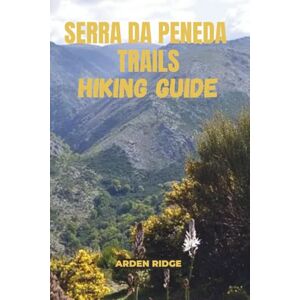 RIDGE, ARDEN SERRA DA PENEDA TRAILS HIKING GUIDE: Explore the Hidden Wilderness of Portugal’s Peneda-Gerês National Park- Updated Edition 2025-2026: 33 (Trailblazers: Ultimate Hiking Adventures Series) RIDGE, ARDEN SERRA DA PENEDA TRAILS HIKING GUIDE: Explore the Hidden Wilderness of Portugal’s Peneda-Gerês National Park- Updated Edition 2025-2026: 33 (Trailblazers: Ultimate Hiking Adventures Series)
