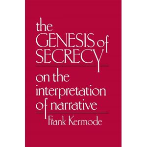 Kermode, F The Genesis of Secrecy: On the Interpretation of Narrative (Charles Eliot Norton Lectures): 35 (The Charles Eliot Norton Lectures) Kermode, F The Genesis of Secrecy: On the Interpretation of Narrative (Charles Eliot Norton Lectures): 35 (The Charles Eliot Norton Lectures)