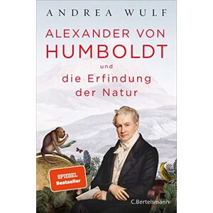 Wulf, Andrea Alexander von Humboldt und die Erfindung der Natur Wulf, Andrea Alexander von Humboldt und die Erfindung der Natur