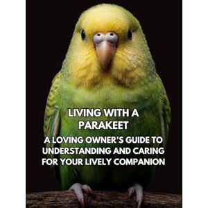 Books, Inkspire Living With A Parakeet: A Loving Owner’s Guide To Understanding And Caring For Your Lively Companion Books, Inkspire Living With A Parakeet: A Loving Owner’s Guide To Understanding And Caring For Your Lively Companion
