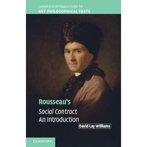 Williams, David Lay Rousseau's Social Contract: An Introduction (Cambridge Introductions to Key Philosophical Texts) Williams, David Lay Rousseau's Social Contract: An Introduction (Cambridge Introductions to Key Philosophical Texts)