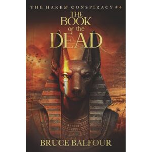 Balfour, Bruce The Book of the Dead: Book 4 of The Harem Conspiracy, A Novel of Ancient Egypt (Middle Eastern history, Pharaohs, Ramesses, historical fiction) Balfour, Bruce The Book of the Dead: Book 4 of The Harem Conspiracy, A Novel of Ancient Egypt (Middle Eastern history, Pharaohs, Ramesses, historical fiction)