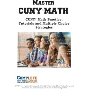 Preparation Master CUNY Math: Math Practice, Tutorials and Multiple Choice Strategies Preparation Master CUNY Math: Math Practice, Tutorials and Multiple Choice Strategies