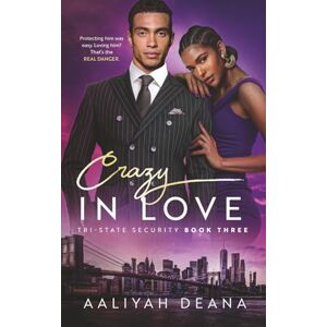 Deana, Aaliyah Crazy In Love: a Romantic Suspense novel: Tri-State Security Book 3 Deana, Aaliyah Crazy In Love: a Romantic Suspense novel: Tri-State Security Book 3