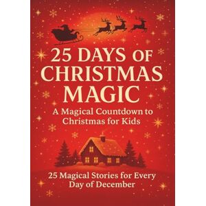 Publishing, Brainon 25 Days Of Christmas Magic: A Magical Countdown to Christmas for Kids • 25 Magical Stories for Every Day of December Publishing, Brainon 25 Days Of Christmas Magic: A Magical Countdown to Christmas for Kids • 25 Magical Stories for Every Day of December