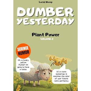 Sheep, Lucid Dumber Yesterday Volume 2 Plant Power: Over 300 mind-blowing scientific facts told by the most egocentric sheep in all of literature. Sheep, Lucid Dumber Yesterday Volume 2 Plant Power: Over 300 mind-blowing scientific facts told by the most egocentric sheep in all of literature.