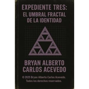 Mc Apofis Oficial, Bryan Alberto Carlos Acevedo EXPEDIENTE TRES: El Umbral Fractal de la Identidad: Física Extendida del Observador y Arquitectura Vibracional Interna Mc Apofis Oficial, Bryan Alberto Carlos Acevedo EXPEDIENTE TRES: El Umbral Fractal de la Identidad: Física Extendida del Observador y Arquitectura Vibracional Interna