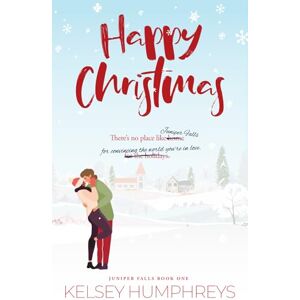 Humphreys, Kelsey Happy Christmas: A Hilarious Holiday Marriage of Convenience Romance (Juniper Falls) Humphreys, Kelsey Happy Christmas: A Hilarious Holiday Marriage of Convenience Romance (Juniper Falls)