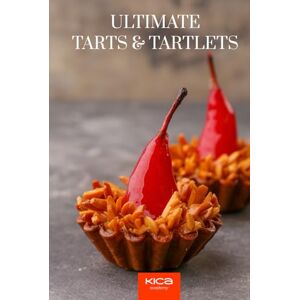 Academy, KICA Ultimate Tarts & Tartlets Recipe Book (Pastry Cookbook Collection) Academy, KICA Ultimate Tarts & Tartlets Recipe Book (Pastry Cookbook Collection)