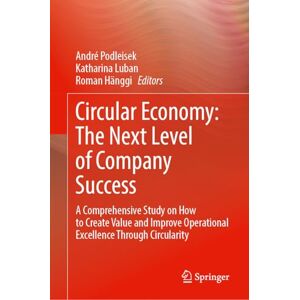 Circular Economy: The Next Level of Company Success: A Comprehensive Study on How to Create Value and Improve Operational Excellence Through Circularity Circular Economy: The Next Level of Company Success: A Comprehensive Study on How to Create Value and Improve Operational Excellence Through Circularity