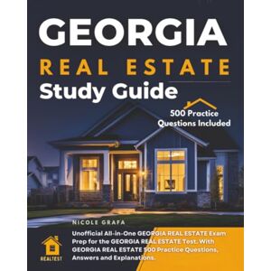 Grafa, Nicole GEORGIA REAL ESTATE Study Guide: Unofficial All-in-one Georgia Real Estate Exam Prep for the Georgia Real Estate Test. with Georgia Real Estate 500 Practice Questions, Answers and Explanations. Grafa, Nicole GEORGIA REAL ESTATE Study Guide: Unofficial All-in-one Georgia Real Estate Exam Prep for the Georgia Real Estate Test. with Georgia Real Estate 500 Practice Questions, Answers and Explanations.