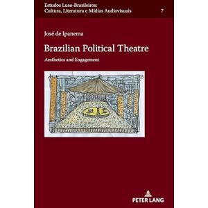 de Ipanema, José Brazilian Political Theatre: Aesthetics and Engagement: 3 (Estudos Luso-Brasileiros: Cultura, Literatura e Mídias Audiovisuais) de Ipanema, José Brazilian Political Theatre: Aesthetics and Engagement: 3 (Estudos Luso-Brasileiros: Cultura, Literatura e Mídias Audiovisuais)