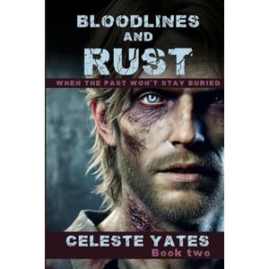 Yates, Celeste Bloodlines and Rust: When the Past Won't Stay Buried Yates, Celeste Bloodlines and Rust: When the Past Won't Stay Buried