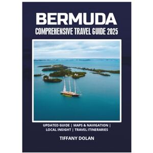 DOLAN, TIFFANY BERMUDA COMPREHENSIVE TRAVEL GUIDE 2025 DOLAN, TIFFANY BERMUDA COMPREHENSIVE TRAVEL GUIDE 2025