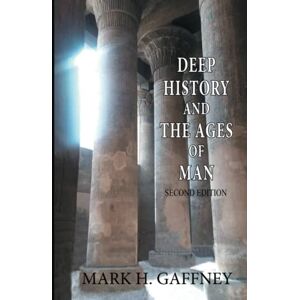 Gaffney, Mark H. Deep History and the Ages of Man (second edition) Gaffney, Mark H. Deep History and the Ages of Man (second edition)