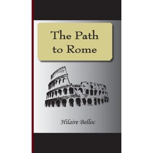 Belloc, Hilaire The Path To Rome Belloc, Hilaire The Path To Rome