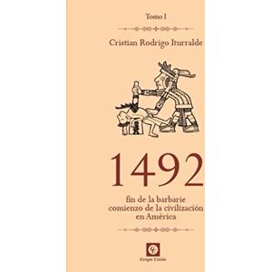 Rodrigo Iturralde, Cristián 1492: Fin de la barbarie, comienzo de la civilización en América Rodrigo Iturralde, Cristián 1492: Fin de la barbarie, comienzo de la civilización en América