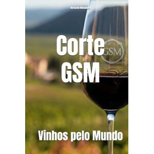 Musumeci, Bernardo Corte GSM: Vinhos pelo Mundo (Wines of the World) Musumeci, Bernardo Corte GSM: Vinhos pelo Mundo (Wines of the World)