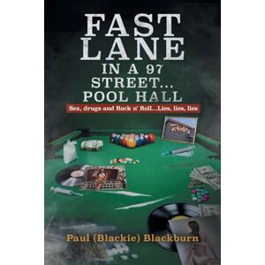 Blackburn, Paul (Blackie) Fast Lane in A 97 Street... Pool Hall: Sex, Drugs and Rock n' Roll...Lies, lies, lies Blackburn, Paul (Blackie) Fast Lane in A 97 Street... Pool Hall: Sex, Drugs and Rock n' Roll...Lies, lies, lies