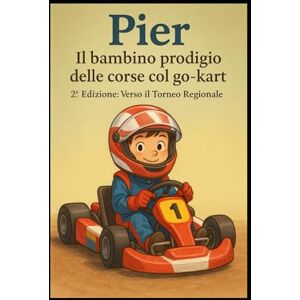 FULLONE, Pietro Pier Il bambino prodigio delle corse col Go-kart allr Regionale: storia di un bambino prodigio FULLONE, Pietro Pier Il bambino prodigio delle corse col Go-kart allr Regionale: storia di un bambino prodigio
