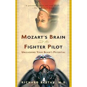 Restak M.D., Richard Mozart's Brain and the Fighter Pilot: Unleashing Your Brain's Potential Restak M.D., Richard Mozart's Brain and the Fighter Pilot: Unleashing Your Brain's Potential