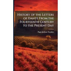 Jackson History of the Letters of Dante From the Fourteenth Century to the Present Day Jackson History of the Letters of Dante From the Fourteenth Century to the Present Day