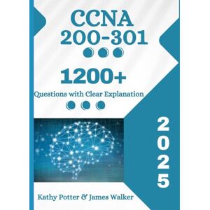 Potter, Kathy CCNA 200-301 Official Cert Guide with 1200+ Updated Questions and Explanations: CCNA Study Guide 2025 Potter, Kathy CCNA 200-301 Official Cert Guide with 1200+ Updated Questions and Explanations: CCNA Study Guide 2025