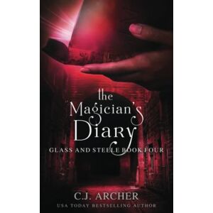 Archer, C.J. The Magician's Diary: 4 (Glass and Steele) Archer, C.J. The Magician's Diary: 4 (Glass and Steele)