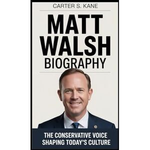 Kane, Carter S. Matt Walsh Biography: The Conservative Voice Shaping Today’s Culture Kane, Carter S. Matt Walsh Biography: The Conservative Voice Shaping Today’s Culture